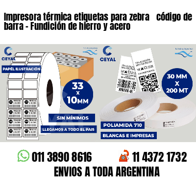 Impresora térmica etiquetas para zebra  código de barra - Fundición de hierro y acero